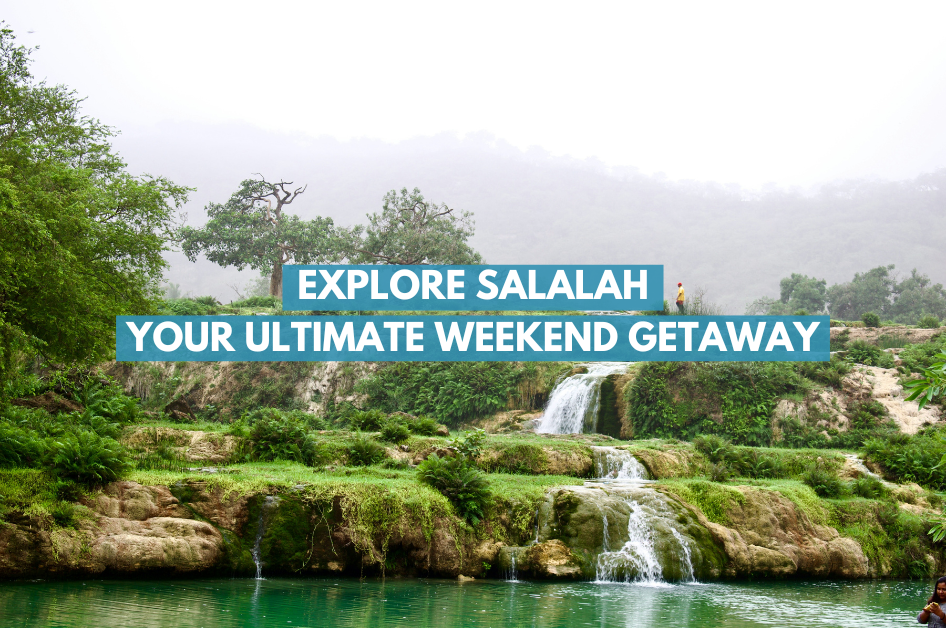 Explore the Wonders of Salalah – Your Ultimate Weekend Getaway Destination