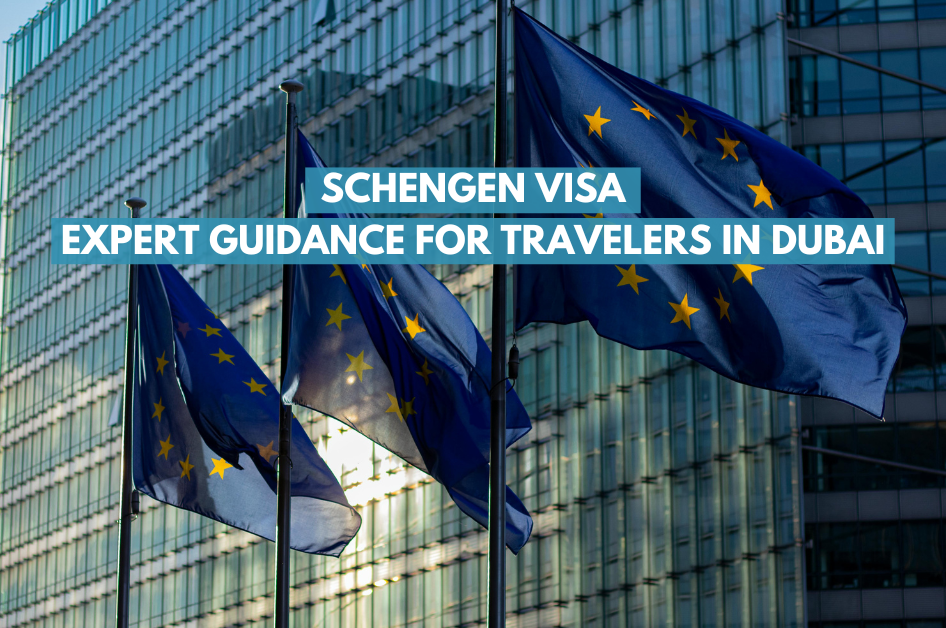 Schengen Visa: Expert Guidance for Travelers in Dubai