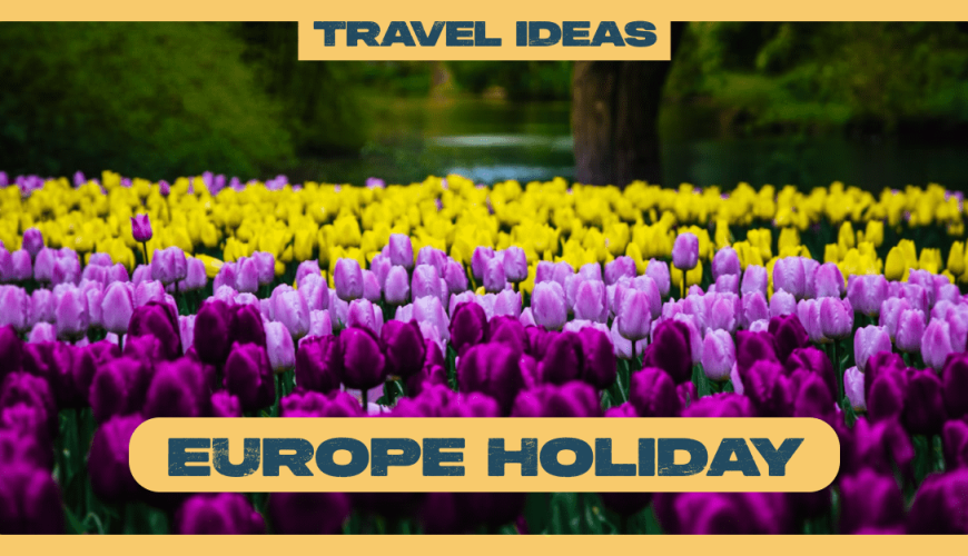Europe Holiday Highlights: Iconic Cities, Scenic Alps & Romantic Streets