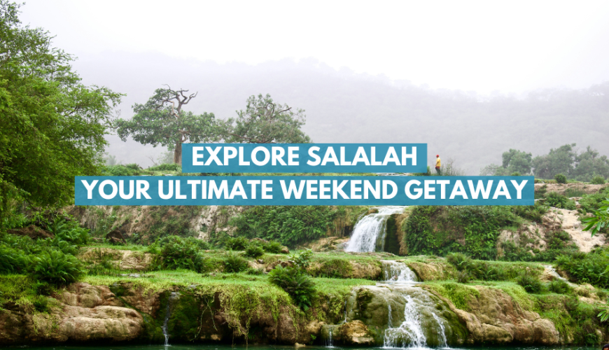 Explore the Wonders of Salalah – Your Ultimate Weekend Getaway Destination