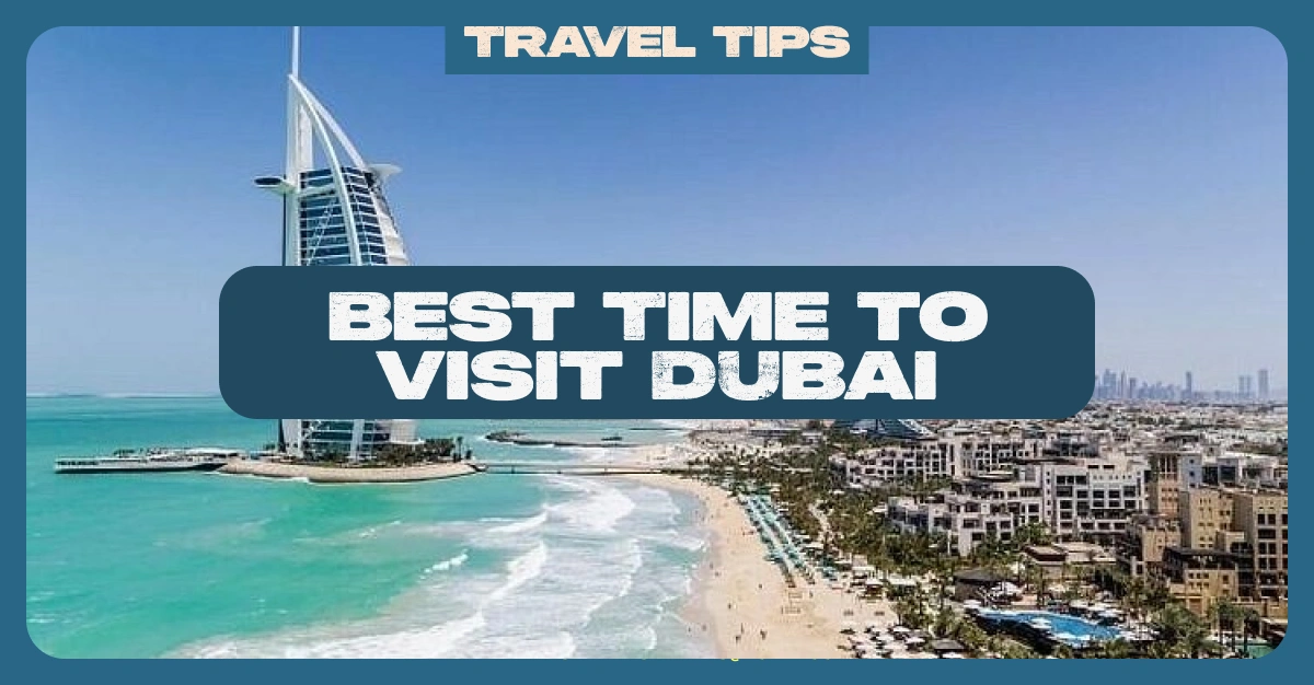 Best Time to Visit Dubai – Weather & Travel Tips | Mapshore
