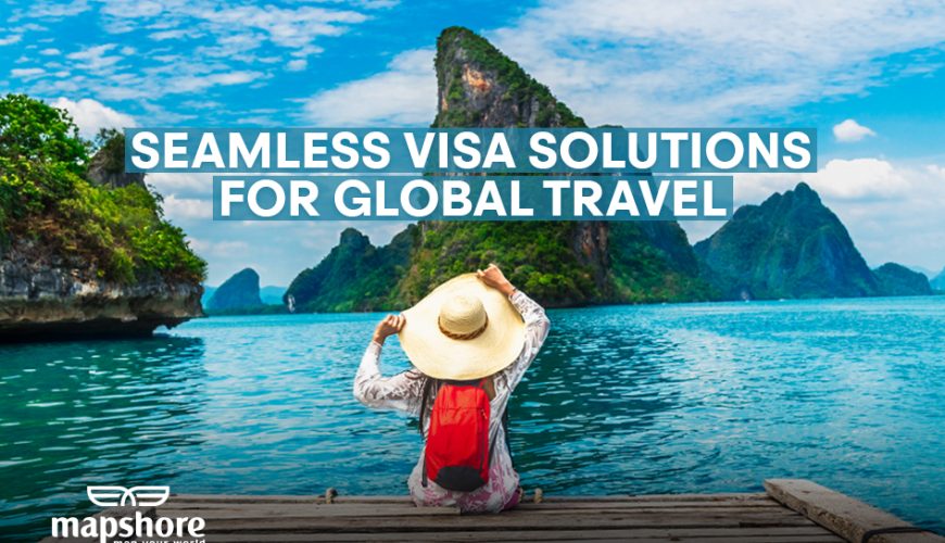 Planning Your Next International Trip? Let Mapshore Simplify Your Visa Process!